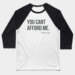 You Can't Afford Me - iPhone 12 Baseball T-Shirt